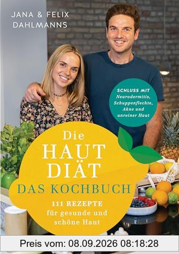 Die Hautdiät - Das Kochbuch: 111 Rezepte für gesunde und schöne Haut - Schluss mit Neurodermitis, Schuppenflechte, Akne & Co. -