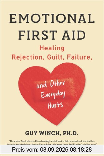 Emotional First Aid: Healing Rejection, Guilt, Failure, and Other Everyday Hurts