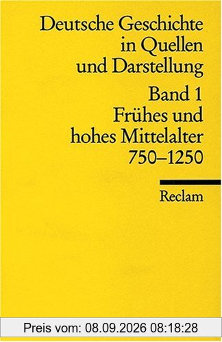 Universal-Bibliothek Nr. 17001: Deutsche Geschichte in Quellen und Darstellung, Band 1: Frühes und hohes Mittelalter 750-1250