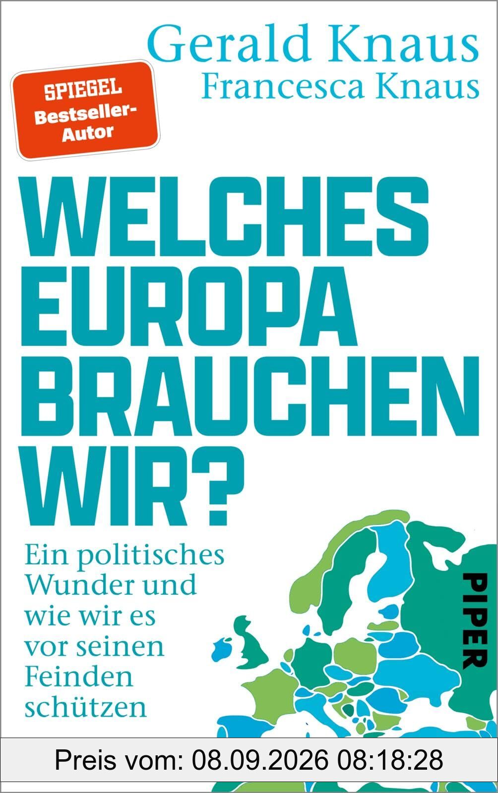 Welches Europa brauchen wir?: Ein politisches Wunder und wie wir es vor seinen Feinden schützen | Das Buch vom gefragten Experten für eine realistische Europapolitik