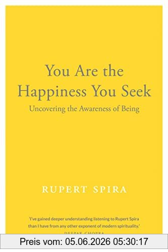 Rupert Spira You Are The Happiness You Seek, Uncovering The Awareness Of Being (Conversations On The Essence Of Non-Duality, 1)
