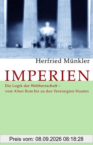Imperien: Die Logik der Weltherrschaft - vom Alten Rom bis zu den Vereinigten Staaten