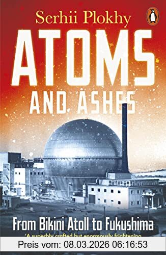 Serhii Plokhy Atoms And Ashes, From Bikini Atoll To Fukushima