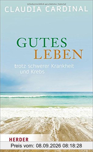 Gutes Leben! Trotz Krebs und schwerer Krankheit