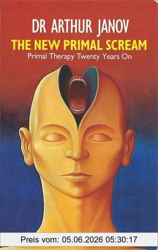 Arthur Janov The New Primal Scream, Primal Therapy Twenty Years On (Abacus Books)