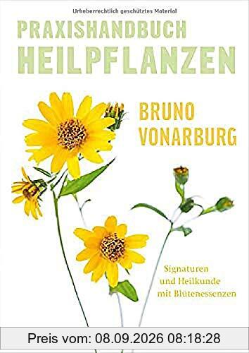 Praxishandbuch Heilpflanzen: Signaturen und Heilkunde mit Blütenessenzen