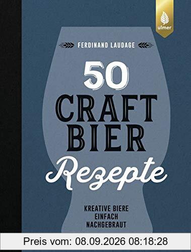 50 Craft-Bier-Rezepte: Kreative Biere einfach nachgebraut