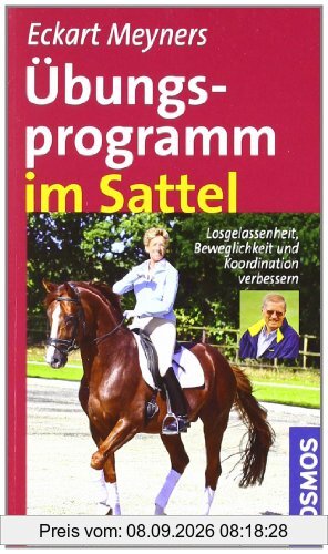 Übungsprogramm im Sattel: Losgelassenheit, Bewegungsgefühl und Koordination verbessern: Losgelassenheit, Beweglichkeit und Koordination verbessern