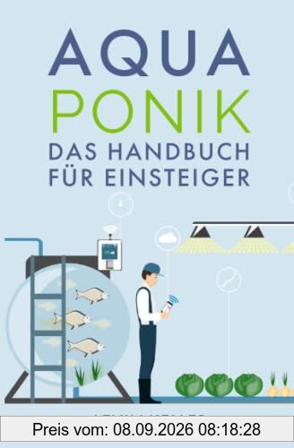 Aquaponik: das Handbuch für Einsteiger (Nachhaltige Selbstversorgung)
