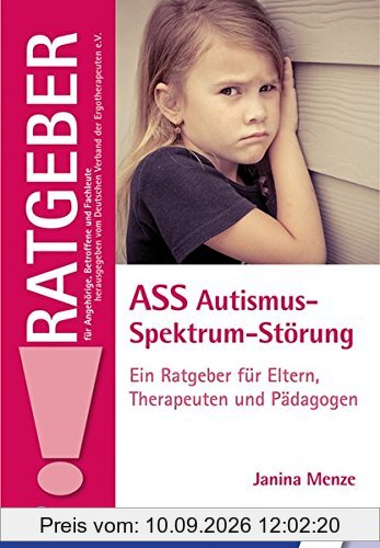 ASS Autismus-Spektrum-Störung: Ein Ratgeber für Eltern, Therapeuten und Pädagogen (Ratgeber für Angehörige, Betroffene und Fachleute)
