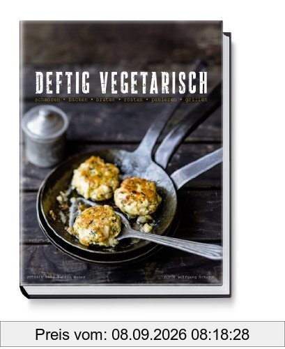 Deftig Vegetarisch - schmoren, backen, braten, rösten, panieren, grillen