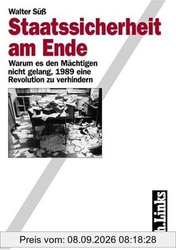Staatssicherheit am Ende. Warum es den Mächtigen nicht gelang, 1989 eine Revolution zu verhindern