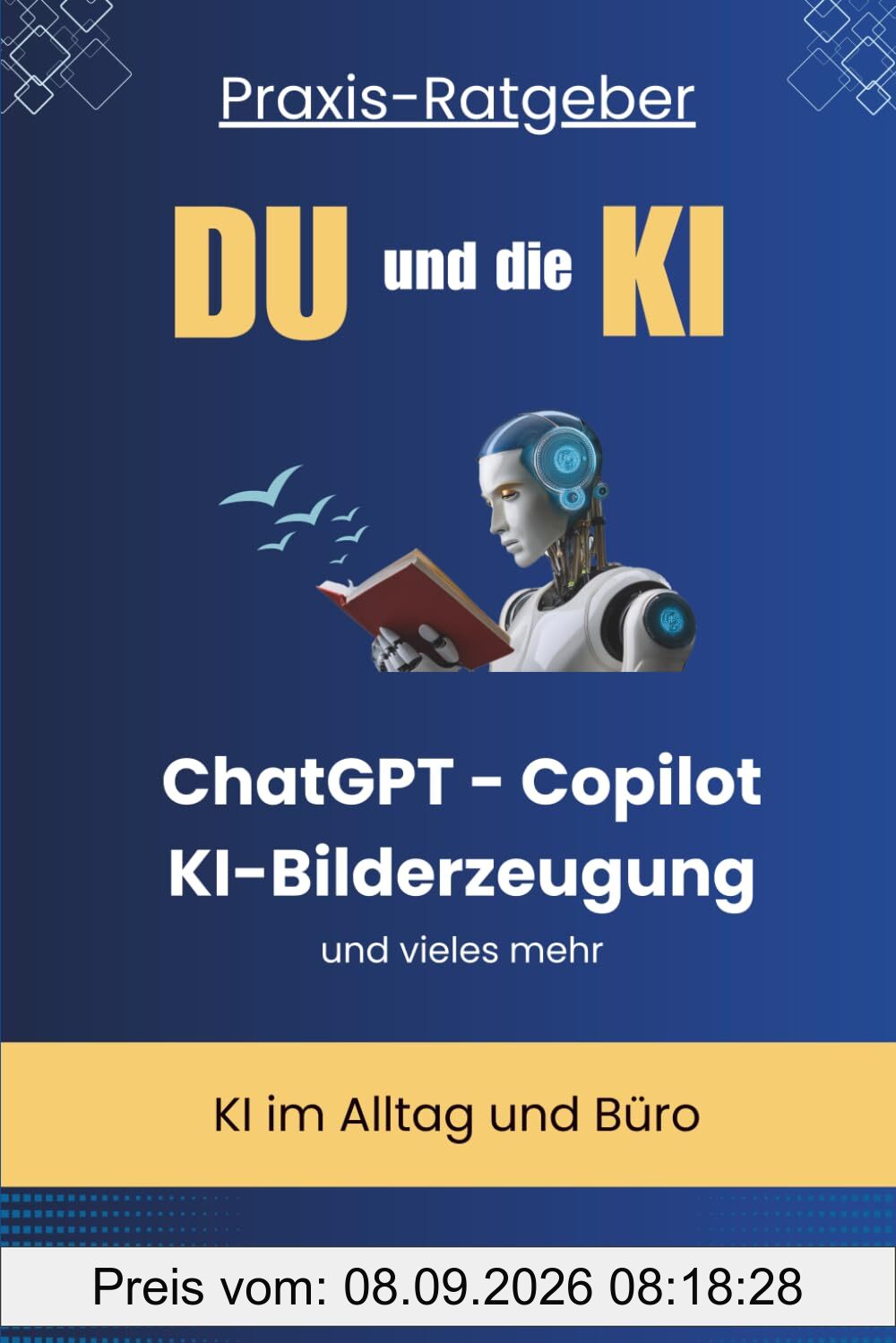 Du und die KI: Praxis-Ratgeber - KI im Alltag und Beruf - ChatGPT, Copilot, KI-Bilderzeugung und vieles mehr