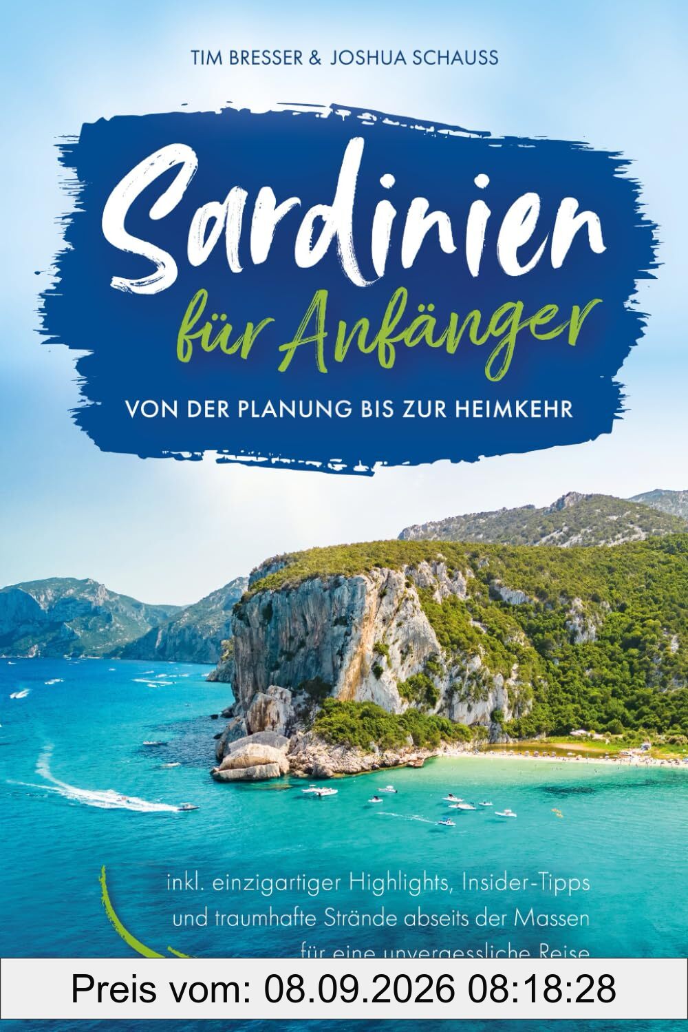 Sardinien für Anfänger – Von der Planung bis zur Heimkehr inkl. einzigartiger Highlights, Insider-Tipps und traumhafte Strände abseits der Massen für eine unvergessliche Reise