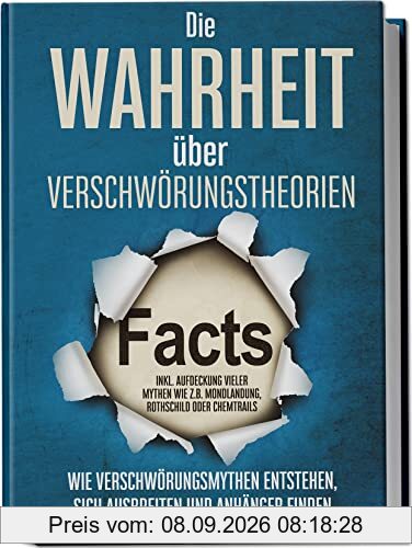 Die Wahrheit über Verschwörungstheorien: Wie Verschwörungsmythen entstehen, sich ausbreiten und Anhänger finden | inkl. Aufdeckung vieler Mythen wie z.B. Mondlandung, Rothschild oder Chemtrails