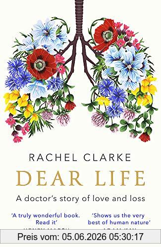 Rachel Clarke Dear Life, A Doctor’s Story Of Love And Loss