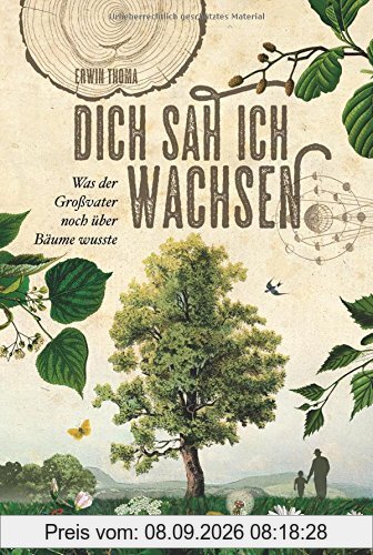 Dich sah ich wachsen: Was der Großvater noch über Bäume wusste