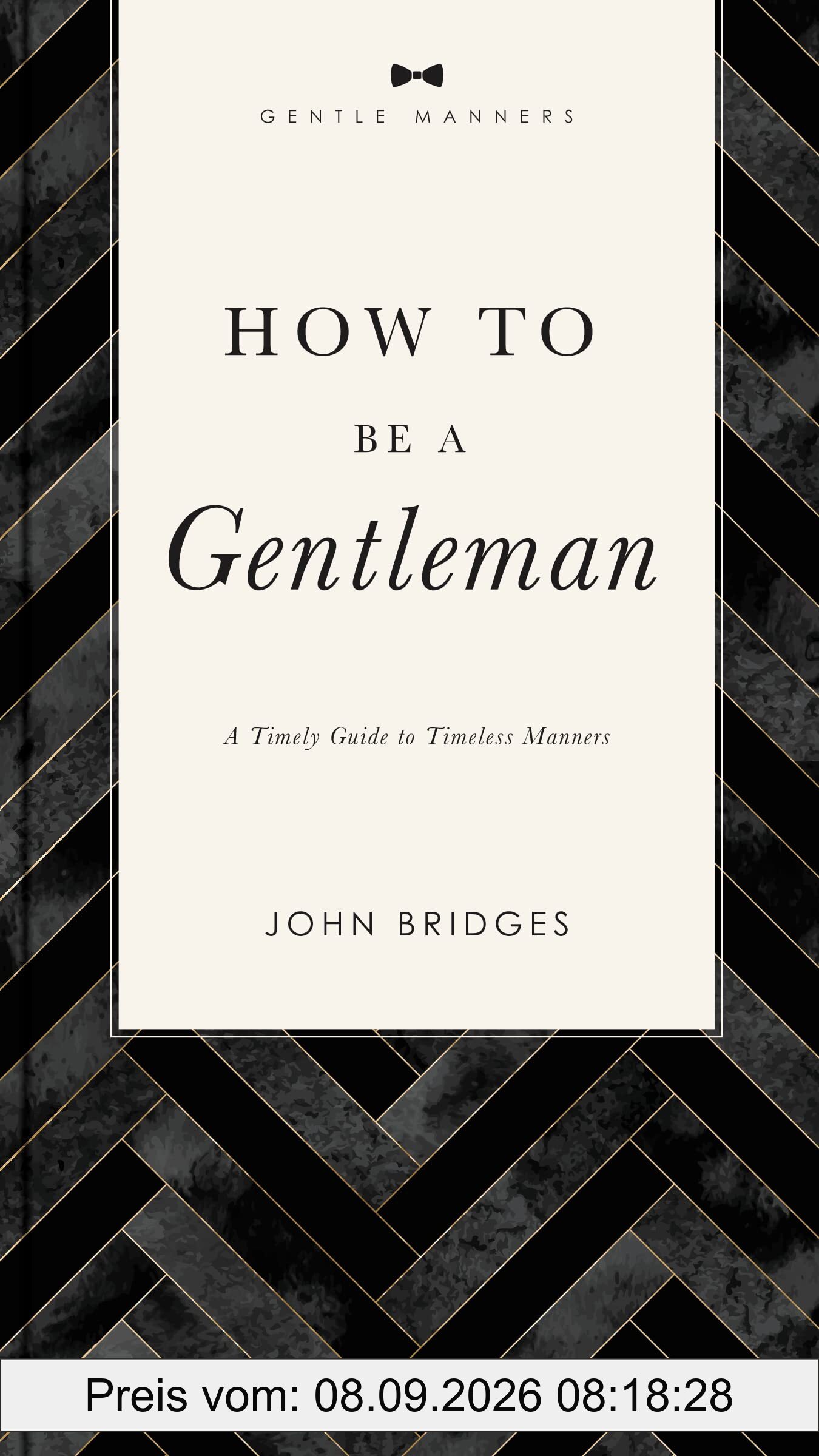 How to Be a Gentleman Revised and Expanded: A Timely Guide to Timeless Manners (The GentleManners Series, Band 5)