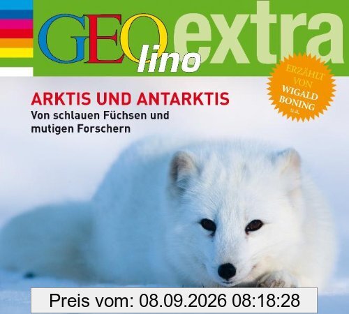 Arktis und Antarktis. Von schlauen Füchsen und mutigen Forschern: GEOlino extra Hör-Bibliothek