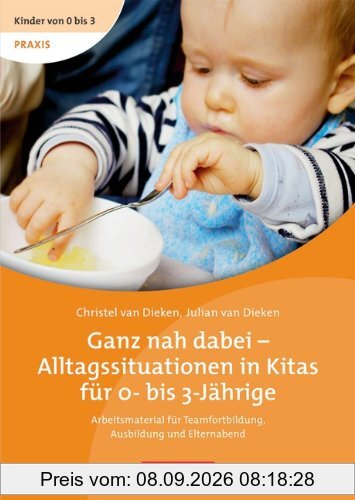 Kinder von 0 bis 3 - Film: Ganz nah dabei - Alltagssituationen in Kitas für 0- bis 3-Jährige: Arbeitsmaterial für Teamfortbildung, Ausbildung und Elternabend. Video-DVD und Begleitheft als Bundle