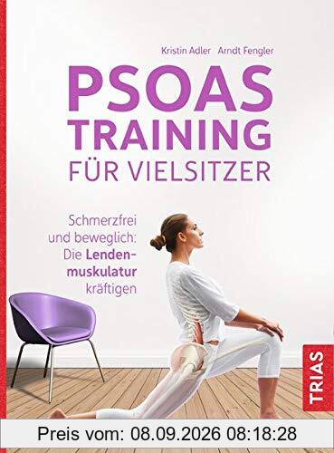 Psoas-Training für Vielsitzer: Schmerzfrei und beweglich: Die Lendenmuskulatur kräftigen