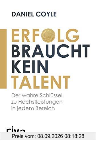 Erfolg braucht kein Talent: Der wahre Schlüssel zu Höchstleistungen in jedem Bereich