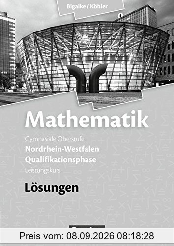 Bigalke/Köhler: Mathematik Sekundarstufe II - Nordrhein-Westfalen - Neue Ausgabe 2014: Qualifikationsphase für den Leistungskurs - Lösungen zum Schülerbuch