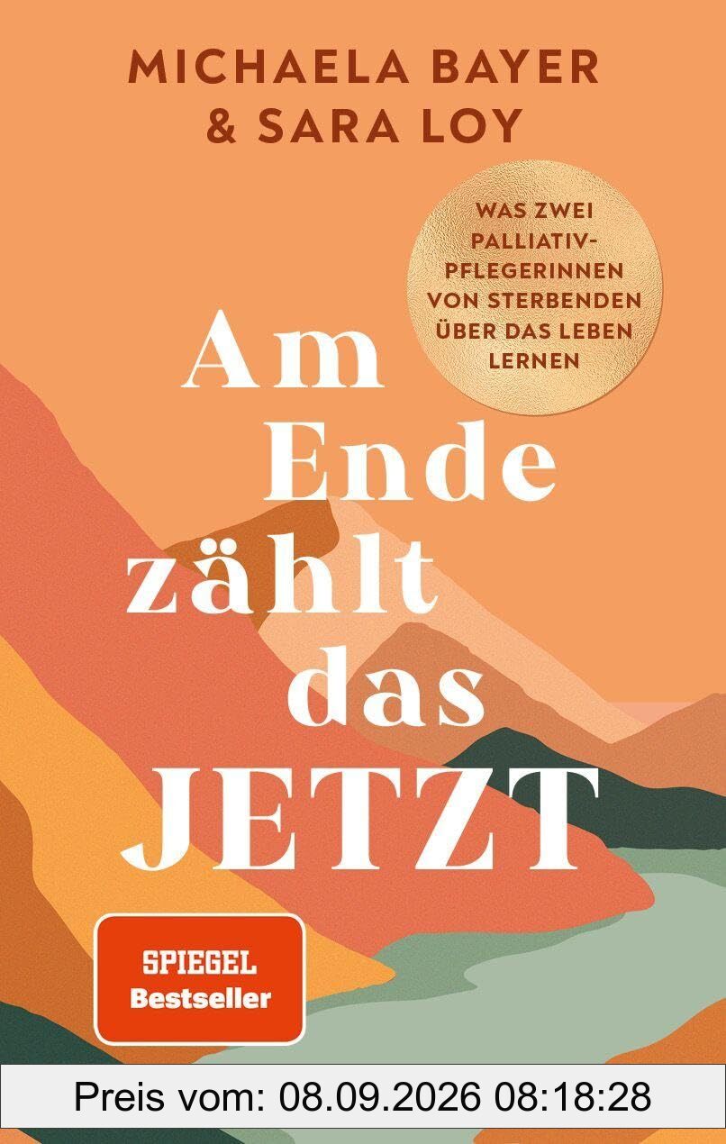 Am Ende zählt das JETZT (SPIEGEL-Bestseller): Was zwei Palliativ-Pflegerinnen von Sterbenden über das Leben lernen @elsa.palliative.care