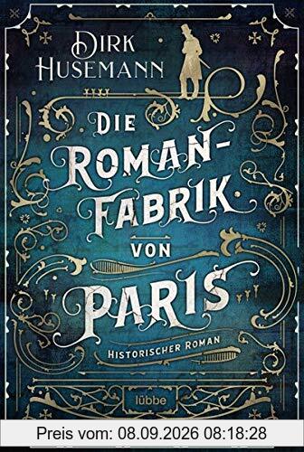 Die Romanfabrik von Paris: Historischer Roman