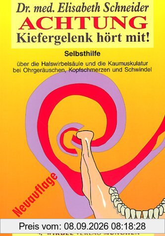 ACHTUNG. Kiefergelenk hört mit!: Selbsthilfe über die Halswirbelsäule und Kaumuskulatur bei Ohrgeräuschen, Kopfschmerzen und Schwindel