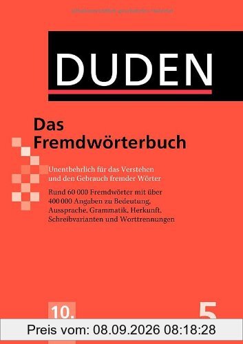 Duden 05. Das Fremdwörterbuch: Unentbehrlich für das Verstehen und den Gebrauch fremder Wörter: Band 5
