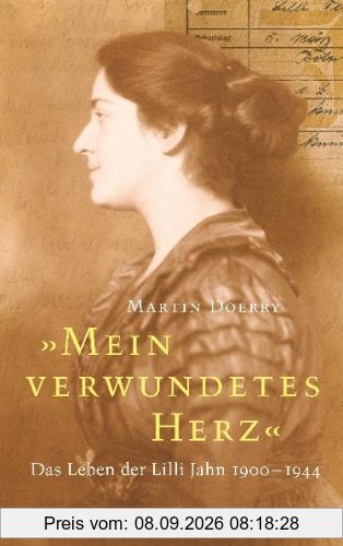 Mein verwundetes Herz: Das Leben der Lilli Jahn 1900-1944