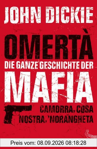 Omertà - Die ganze Geschichte der Mafia: Camorra, Cosa Nostra und 'Ndrangheta