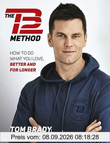 The TB12 Method: How to Do What You Love, Better and for Longer