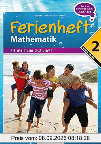 Mathematik Ferienhefte - AHS / NMS: Nach der 2. Klasse - Fit ins neue Schuljahr: Ferienheft mit eingelegten Lösungen. Zur Vorbereitung auf die 3. Klasse