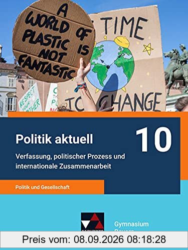 Politik aktuell - G9 / Politik aktuell 10 - G9: Unterrichtswerk für das Gymnasium in Bayern / Politik und Gesellschaft – Verfassung, politischer ... Unterrichtswerk für das Gymnasium in Bayern)