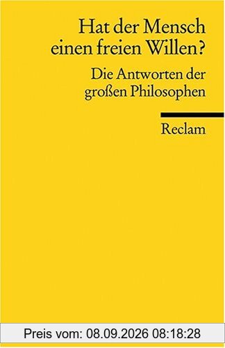 Hat der Mensch einen freien Willen?: Die Antworten der großen Philosophen