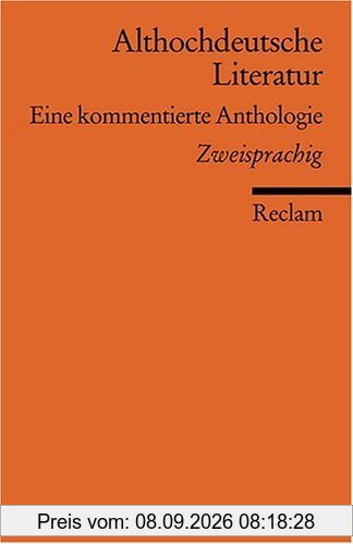 Althochdeutsche Literatur: Eine kommentierte Anthologie. Althochdt. /Neuhochdt. - Altniederdt. /Neuhochdt.: Eine kommentierte Anthologie. Neuübersetzung