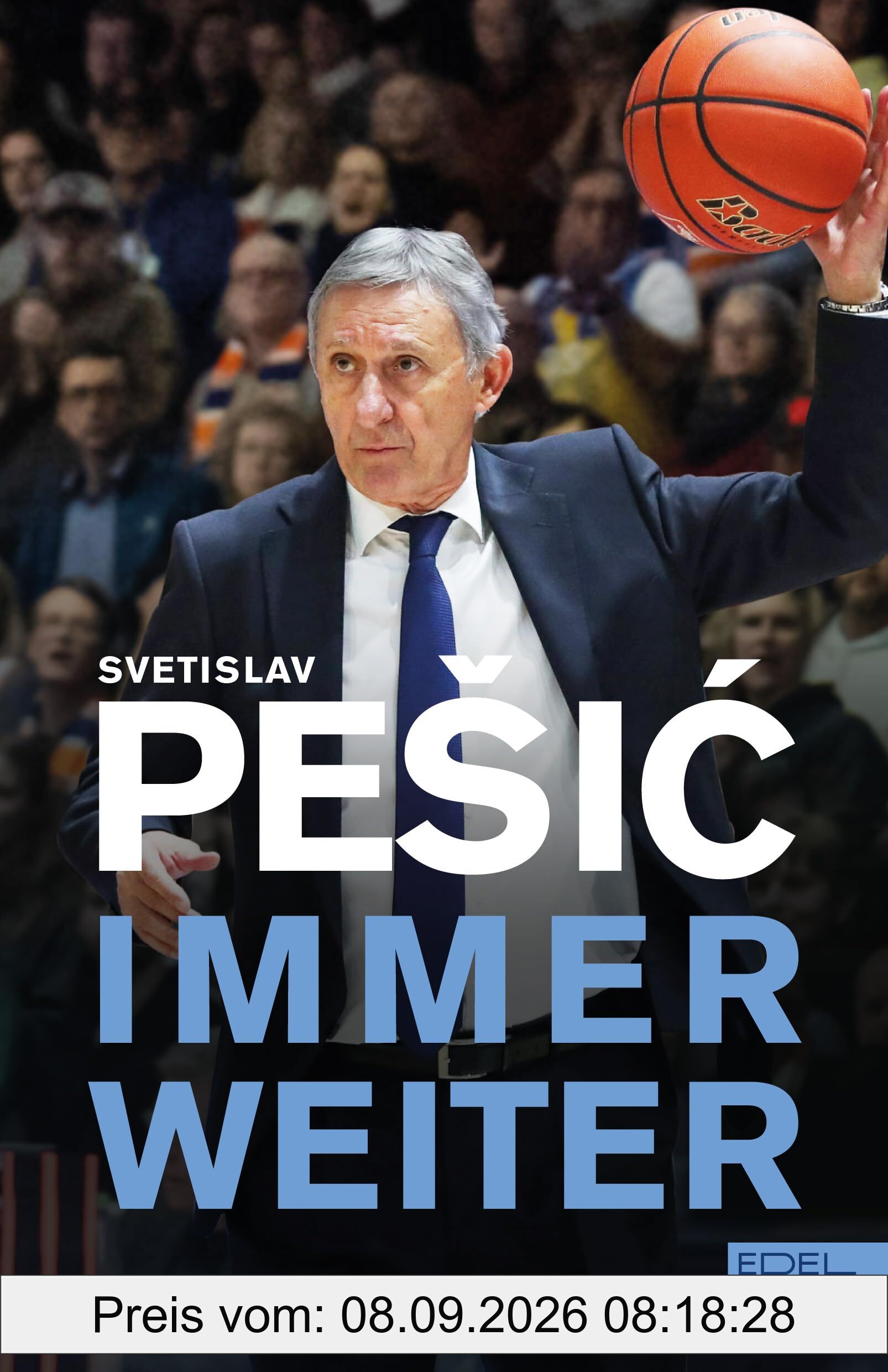 Svetislav Pešić: Immer weiter | Die Autobiografie des Basketball-Coaches | Mit Beiträgen von Uli Hoeneß, Vlade Divac und den Europameistern von 1993