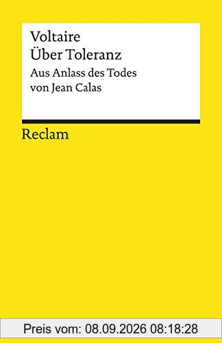 Über Toleranz: Aus Anlass des Todes von Jean Calas (Reclams Universal-Bibliothek)