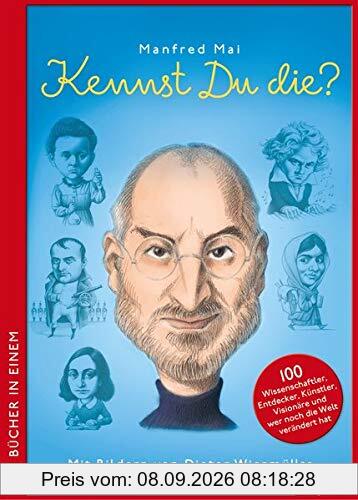 Kennst du die?: 100 Wissenschaftler, Entdecker, Künstler, Visionäre und wer noch die Welt verändert hat (Doppelband)