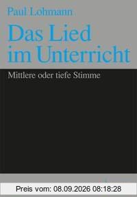 Das Lied im Unterricht: 61 Lieder. Gesang (mittlere / tiefe Stimme) und Klavier.