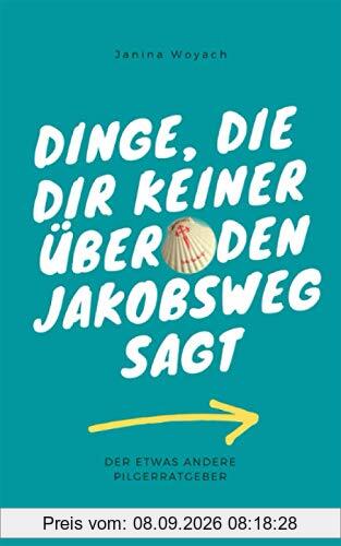 Dinge, die dir keiner über den Jakobsweg sagt: Der etwas andere Pilgerratgeber