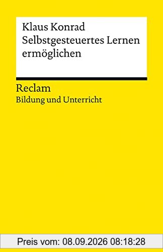 Selbstgesteuertes Lernen ermöglichen: Reclam Bildung und Unterricht (Reclams Universal-Bibliothek)