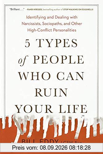 5 Types of People Who Can Ruin Your Life: Identifying and Dealing with Narcissists, Sociopaths, and Other High-Conflict Personalities
