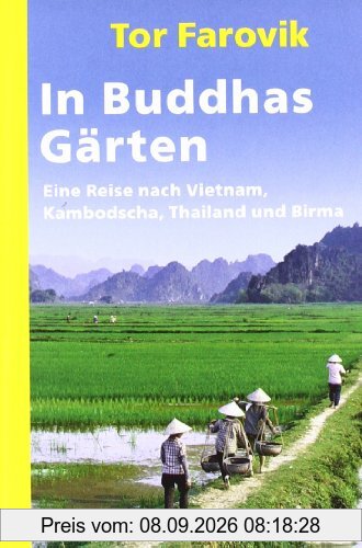 In Buddhas Gärten: Eine Reise nach Vietnam, Kambodscha, Thailand und Birma