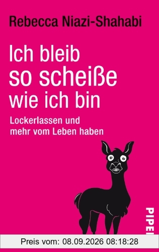 Ich bleib so scheiße, wie ich bin: Lockerlassen und mehr vom Leben haben