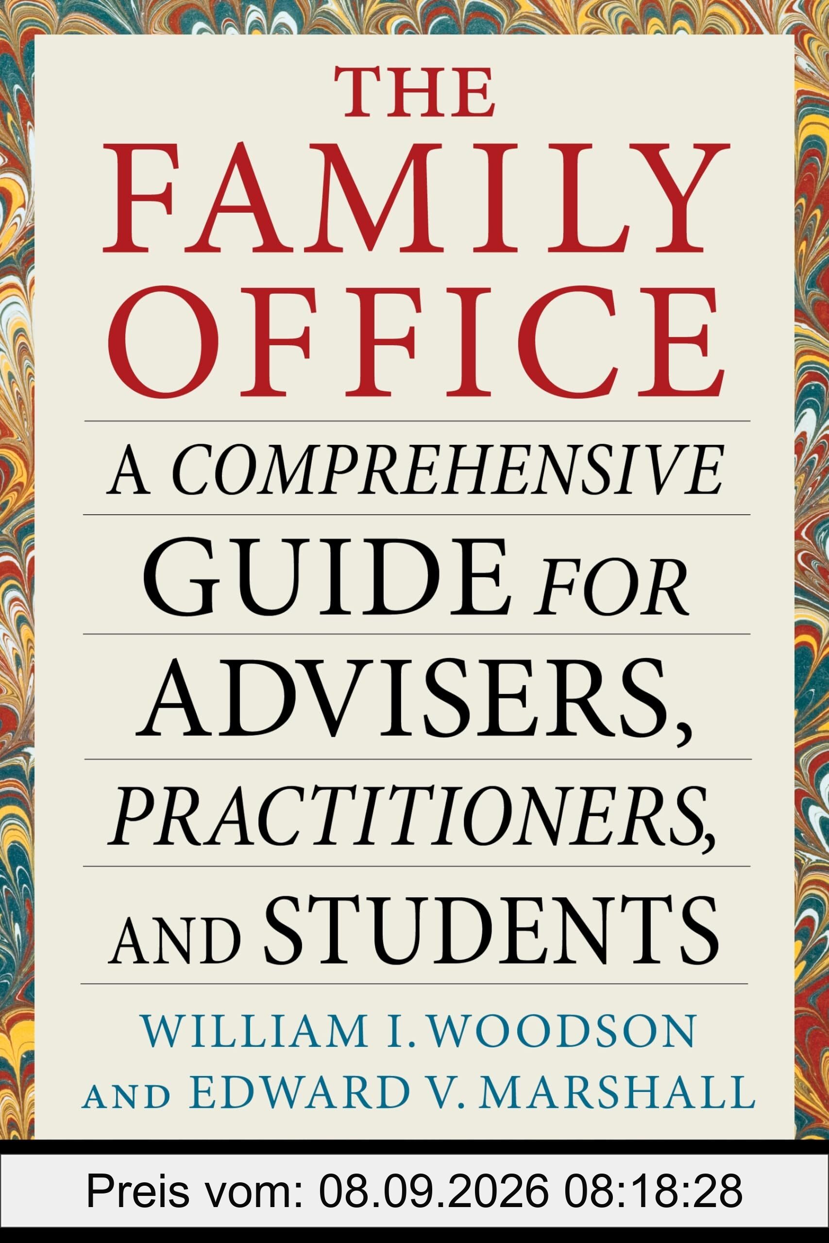 The Family Office: A Comprehensive Guide for Advisers, Practitioners, and Students (Heilbrunn Center for Graham & Dodd Investing)
