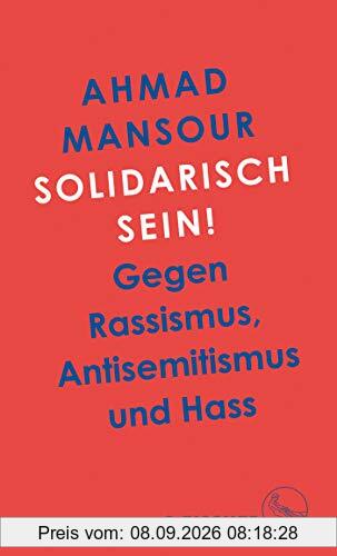 Solidarisch sein!: Gegen Rassismus, Antisemitismus und Hass