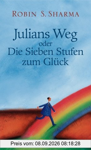 Julians Weg: oder Die Sieben Stufen zum Glück